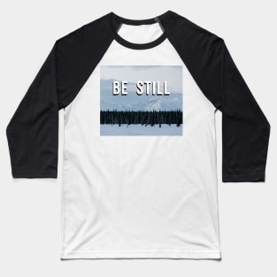 Be Still - mountain Baseball T-Shirt